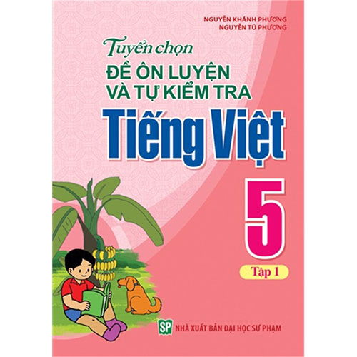 Sách bổ trợ (SBT) - Tuyển Chọn Đề Ôn Luyện Và Tự Kiểm Tra Tiếng Việt Lớp Lớp 5 Tập 1 Kết nối tri thức