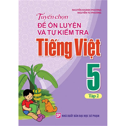Sách bổ trợ (SBT) - Tuyển Chọn Đề Ôn Luyện Và Tự Kiểm Tra Tiếng Việt Lớp Lớp 5 Tập 2 Kết nối tri thức