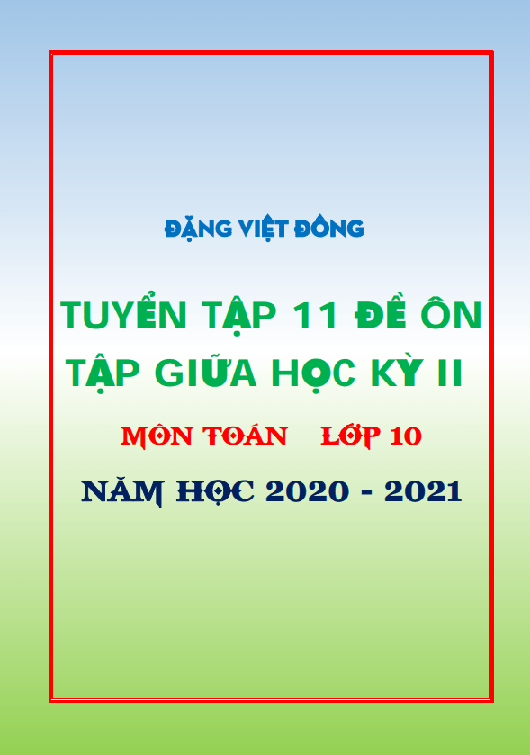 11 đề ôn tập giữa học kì 2 (HK2) lớp 10 môn Toán năm học 2020 2021 Đặng Việt Đông