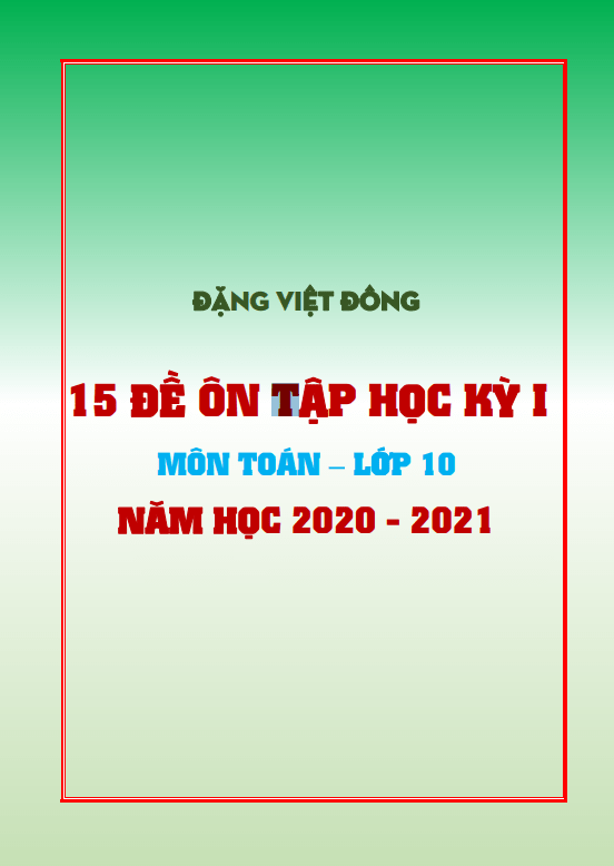 15 đề ôn tập học kì 1 (HK1) lớp 10 môn Toán năm học 2020 2021 Đặng Việt Đông