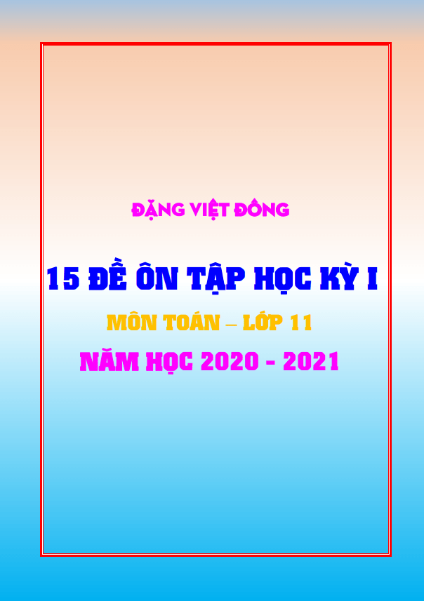 15 đề ôn tập học kì 1 (HK1) lớp 11 môn Toán năm học 2020 2021 Đặng Việt Đông