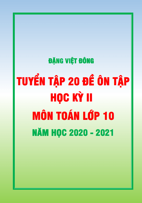 20 đề ôn tập học kì 2 (HK2) lớp 10 môn Toán năm học 2020 2021 Đặng Việt Đông