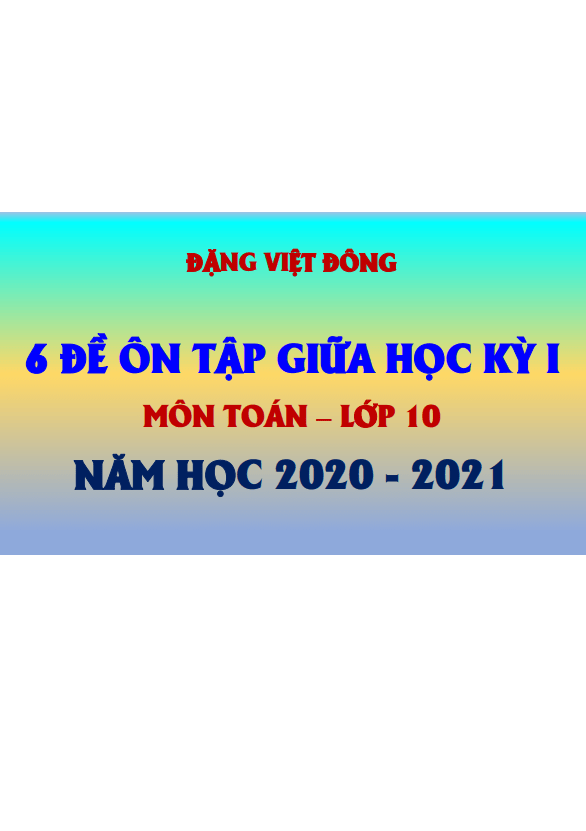 6 đề ôn tập giữa học kì 1 (HK1) lớp 10 môn Toán năm học 2020 2021 Đặng Việt Đông
