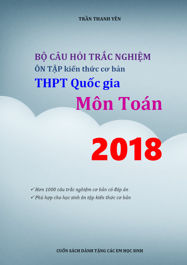 Bộ câu hỏi trắc nghiệm ôn tập kiến thức cơ bản THPT Quốc gia 2018 môn Toán