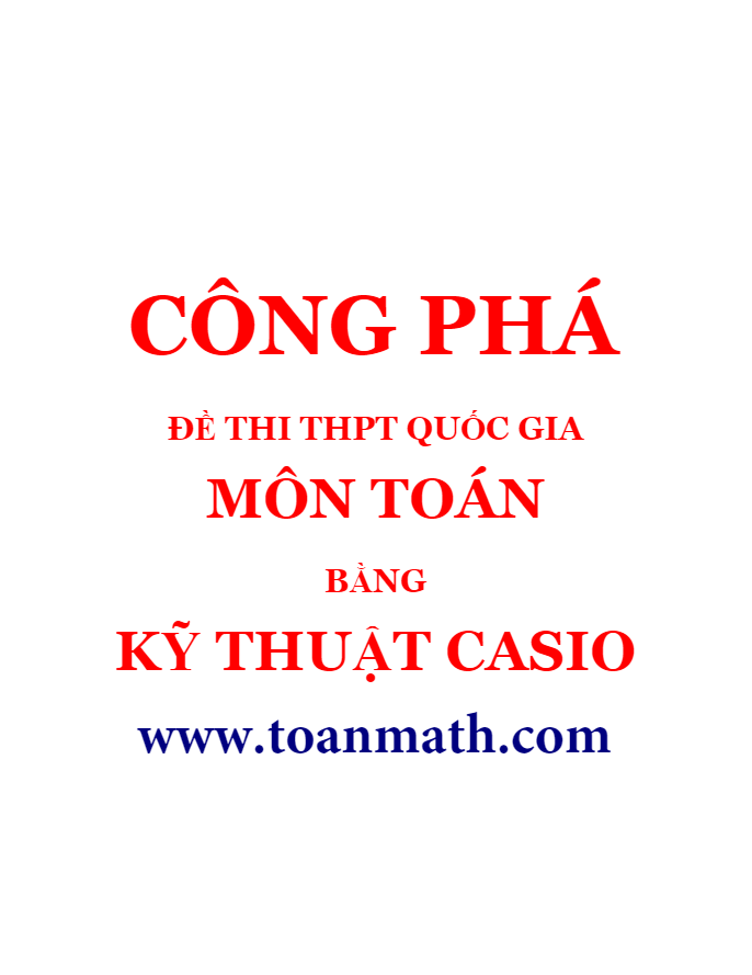 Công phá đề thi THPT QG môn Toán bằng kỹ thuật Casio Lâm Hữu Minh