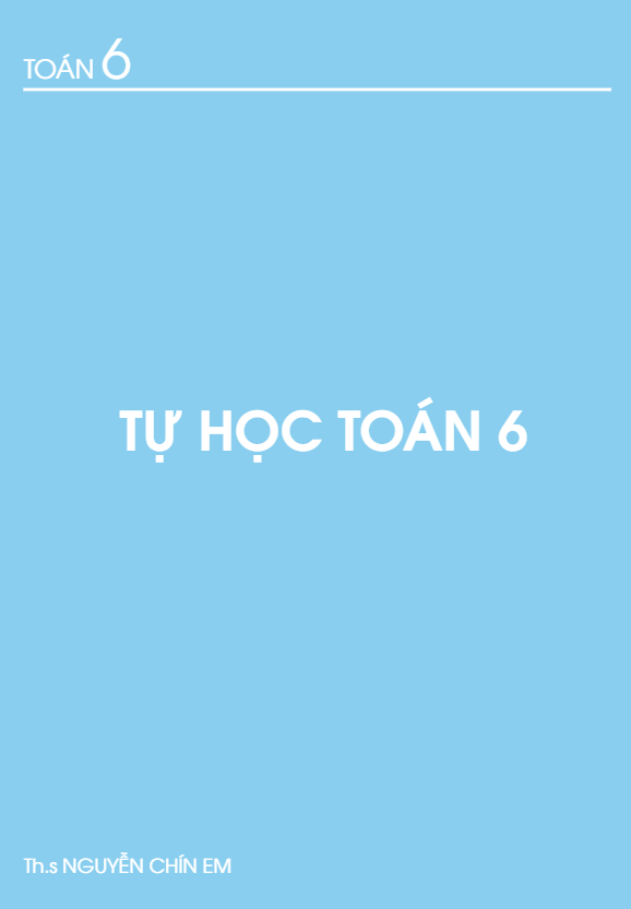 Tài liệu tự học lớp 6 môn Toán Nguyễn Chín Em