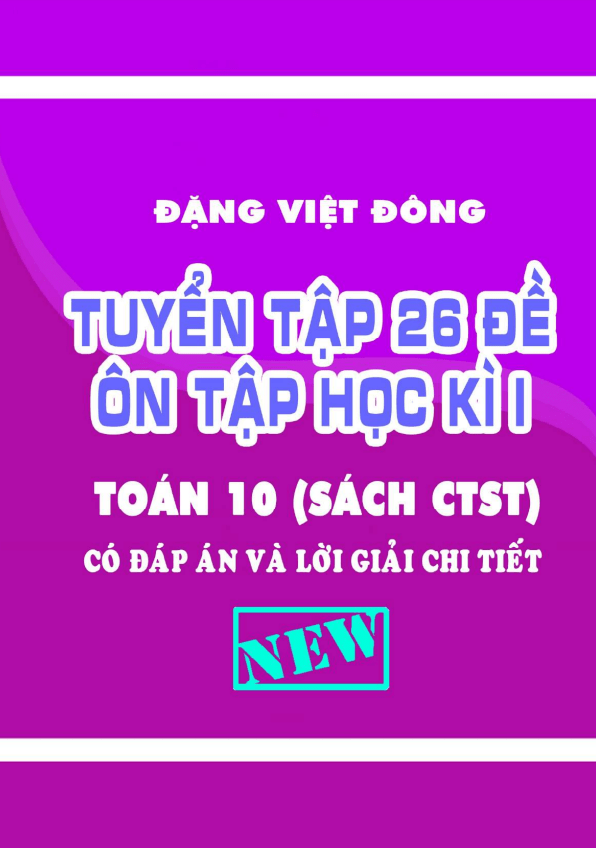 Tuyển tập 26 đề ôn tập kiểm tra cuối học kì 1 (HK1) lớp 10 môn Toán Chân Trời Sáng Tạo