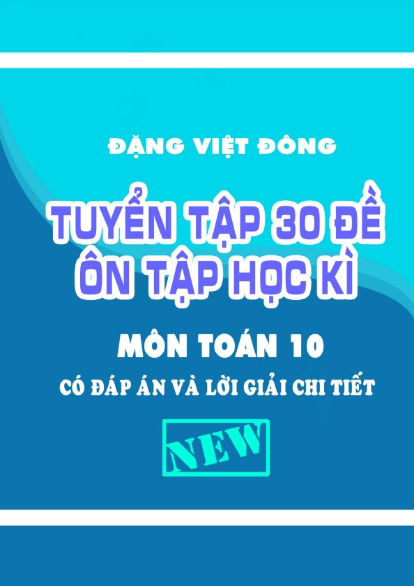 Tuyển tập 30 đề ôn tập học kì 1 (HK1) lớp 10 môn Toán có đáp án và lời giải chi tiết Đặng Việt Đông