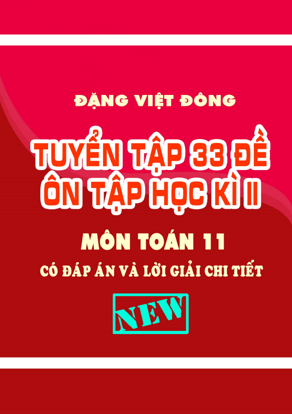 Tuyển tập 33 đề ôn tập học kì 2 (HK2) lớp 11 môn Toán có đáp án và lời giải chi tiết