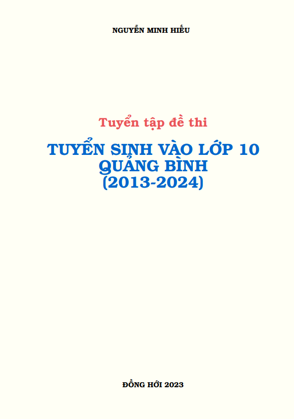 Tuyển tập đề thi tuyển sinh môn Toán sở GD ĐT Quảng Bình (2013 2024)