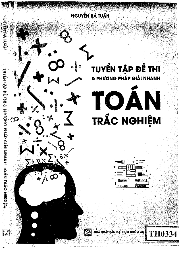 Tuyển tập đề thi và phương pháp giải nhanh Toán trắc nghiệm Nguyễn Bá Tuấn