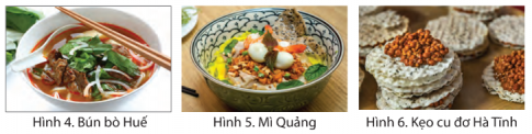 Đọc thông tin và quan sát các hình 4, 5, 6, em hãy kể tên các món ăn tiêu biểu của vùng Duyên hải miền Trung và cho biết điểm nổi bật của ẩm thực miền Trung.