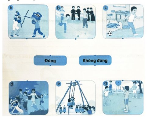 Bài tập 3. Hãy nối hình mô tả cách chơi đồ chơi dưới đây với cụm từ “Đúng” hay “Không đúng” và giải thích lý do vì sao.