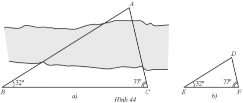  Nếu thực hiện vẽ trên giấy một tam giác DEF sao cho EF = 10 (cm), $\widehat{DEF}$ = 32°, $\widehat{DFE}$ = 77° (Hình 44b); Đo độ dài đoạn DF và giả sử DF = a (cm) thì độ dài AC mà bác An cần đo là 2a (m).