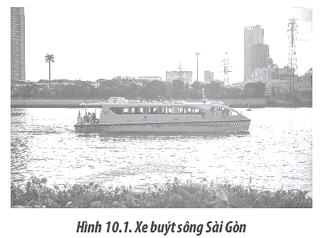 Một chiếc xe buýt trên sông (thuyền) đang chuyển động trên sông Sài Gòn như Hình 10.1.