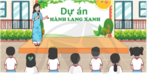 Nghe giới thiệu về dự án Hành lang xanh.  Ghi nhớ các hoạt động cần thực hiện để tham gia dự án.